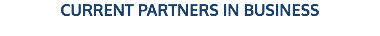 CURRENT PARTNERS IN BUSINESS